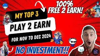 MY TOP 3 PLAY 2 EARN FOR NOV TO DEC 2024 -100% FREE TO PLAY AND EARN! #nftgamesplaytoearn