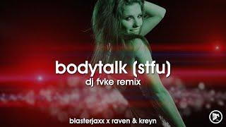 Blasterjaxx, Raven & Kreyn - Bodytalk (STFU) (DJ FVKE Remix)