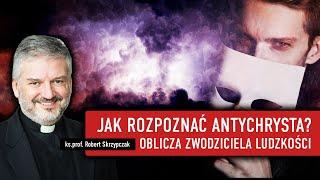 ANTYCHRYST. Oblicza zwodziciela ludzkości I ks. Robert Skrzypczak