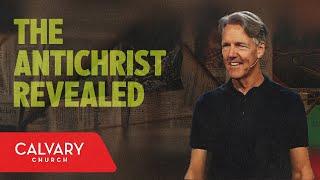 The Antichrist Revealed - Revelation 13:1-10 - Skip Heitzig