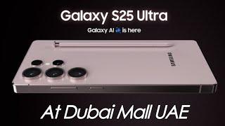 Samsung S25 Ultra Quick Review at Dubai Mall