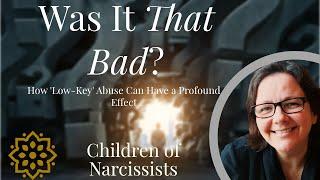 Was It That Bad? How 'Low-Key' Abuse Can Have a Profound Effect