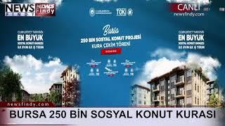 #Canlı - Bursa 250 BİN Sosyal Konut Kura Çekilişi