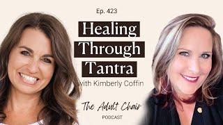 423: Healing Through Tantra with Kimberly Coffin