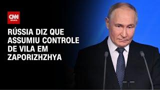 Guerra na Ucrânia: Rússia diz que assumiu o controle de vila em Zaporizhzhya | CNN NOVO DIA