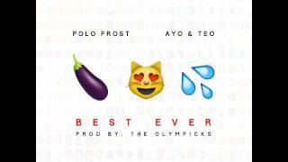 Polo Frost - Best Ever #BestEverChallenge FT Ayo & Teo (Produced by Flaw Da God)