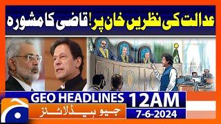 Imran Khan in SC Live Hearing - Qazi Faez Isa Decision | Geo News at 12 AM Headlines | 7 June 2024