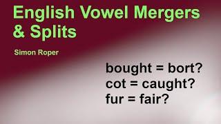 Some Vowel Mergers and Splits in English