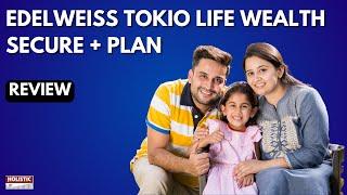 Edelweiss Tokio Life Wealth Secure + Plan Review: Features, & Benefits | Holistic Investment