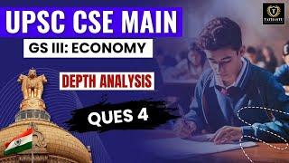 GS III: Economy Question 4 | UPSC CSE MAINS 2024 DEPTH ANALYSIS | Tathastu ICS | UPSC EXAM