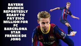 Bayern Munich Reportedly Ready To Pay $100 Million For FC Barcelona Star Frenkie De Jong #news