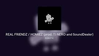 REAL FRIENDZ / HOMIEZ (prod. TJ NERO and SoundDealer)