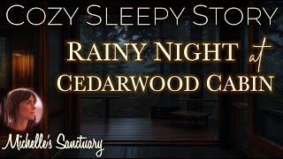 Cozy Sleepy Story  RAINY NIGHT AT CEDARWOOD CABIN  Bedtime Story with Rain Sounds (female voice)