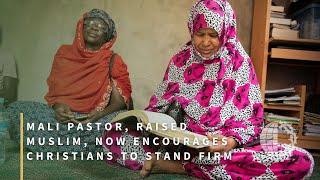 Mali Pastor, Raised Muslim, Now Encourages Christians to Stand Firm Under Persecution