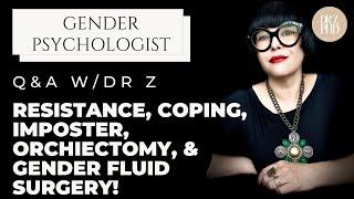 Dr Z Answers Your Questions: Resistance, Coping w/GD, Imposter, Orchiechtomy & Gender Fluid Surgery!