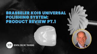 Brasseler Kois Universal Polishing System - Product Review Part 1 with Dr. Dennis Hartlieb | DOT