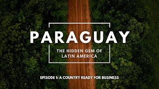 Paraguay: The Hidden Gem of Latin America | Episode 1: A Country Ready for Business