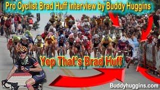 Pro Cyclist Brad Huff interview by Buddy Huggins 10-22-15