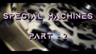 SPECIAL MACHINE-PART 2