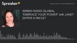 "EMBRACE YOUR POWER" with JANET ZIPPER 9 PM EST