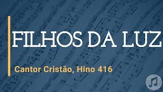 Cantor Cristão, Hino 416 "Filhos da Luz"