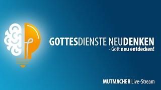 MUTMACHER Live-Stream: Vernünftiger Gottesdienst? (Gottesdienst neu denken - Gott neu entdecken! 01)