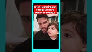 Hangi Ünlü Babasına Daha Çok Benziyor #magazin #magazinhaberleri #magazine #keşfet