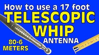 How To Use a 17 Foot Telescopic Whip for Ham Radio