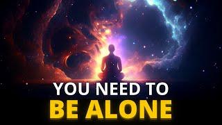 Why You Have To Be Alone During Your Spiritual Journey