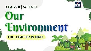 Our Environment FULL CHAPTER IN HINDI | CBSE Class 10 Biology Explanation | ecosystem | NCERT