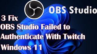 OBS Studio Failed to Authenticate With Twitch Windows 11 -3 FIX