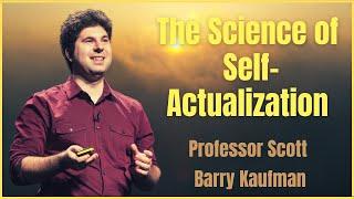 The Science of Self-Actualization | Professor Scott Barry Kaufman