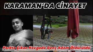 KARAMAN’DA CİNAYET Parkta Çıkan Kavgada Genç Adam Öldürüldü #sondakika #cinayet #haber #polis