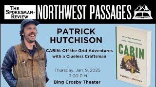 Northwest Passages: Patrick Hutchinson, Author of "Cabin: Off the Grid Adventures"