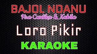 Bajol Ndanu ft. Fira Cantika & Nabila - Loro Pikir [Karaoke] | LMusical