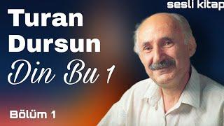 Turan Dursun - Din bu 1 (1.kısım)