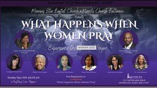What Happens When Women Pray (6:00PM)                                       May 26th, 2024