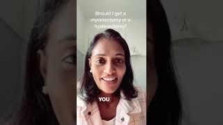 Should I get a Myomectomy or a Hysterectomy? - TheFibroidDoc - Dr. Cheruba Prabakar