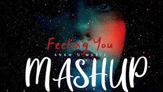 Feeling You Mashup 2022 | Emotional Mashup  | Anam U Music