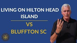 Living on Hilton Head VS Living in Bluffton SC