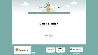 Dan Callahan - Keynote - PyCon 2018