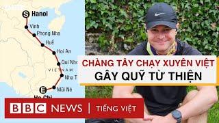 CHÀNG TÂY CHẠY DỌC VIỆT NAM LÀM TỪ THIỆN: “TÔI VƯỢT XA LỘ 6 LÀN XE, NHIỀU LẦN BỊ CHÓ RƯỢT’