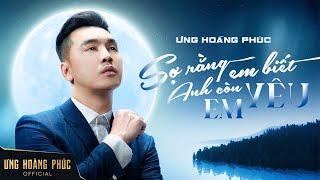 SỢ RẰNG EM BIẾT ANH CÒN YÊU EM I ƯNG HOÀNG PHÚC Ver (Official MV)