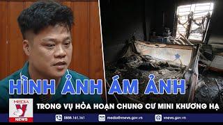 Hình ảnh gây ám ảnh trong vụ cháy chung cư mini Khương Hạ - VNEWS