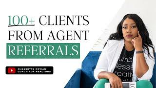 How I Get 100+ Clients Per Year From Real Estate Agent Referrals