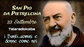 San Pio da Pietrelcina. 23 Settembre. i Santi...uomini e donne come noi. Teleradiokolbe