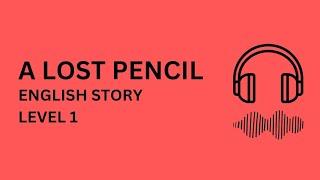 Learn English through Story Level 1 | A lost pencil - English story with subtitle