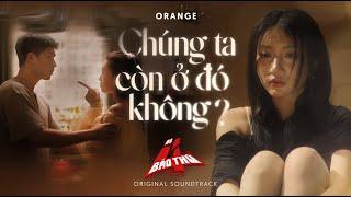 MV CHÚNG TA CÒN Ở ĐÓ KHÔNG? - Orange | OST Phim "Bộ Tứ Báo Thủ" Tết 2025 Movie | Đạo diễn Trấn Thành