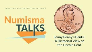 NumismaTalks - Jenny Penny's Cents: A Historical View of the Lincoln Cent