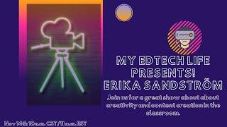 My EdTech Life Presents: Creativity and Content Creation in the Classroom with Erika Sandström